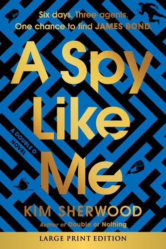 A Spy Like Me: Six days. Three agents. One chance to find James Bond. (Double O #2) book cover by Kim Sherwood