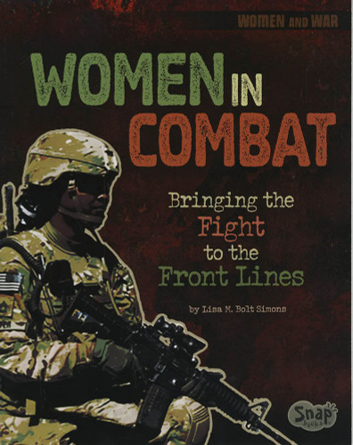 Women in Combat: Bringing the Fight to the Front Lines (Women and War)