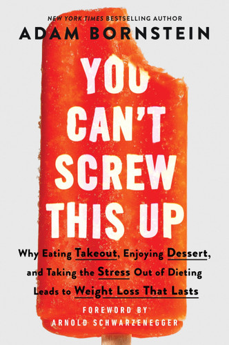 You Can't Screw This Up: Why Eating Takeout, Enjoying Dessert, and Taking the Stress out of Dieting Leads to Weight Loss That Lasts book cover by Adam Bornstein