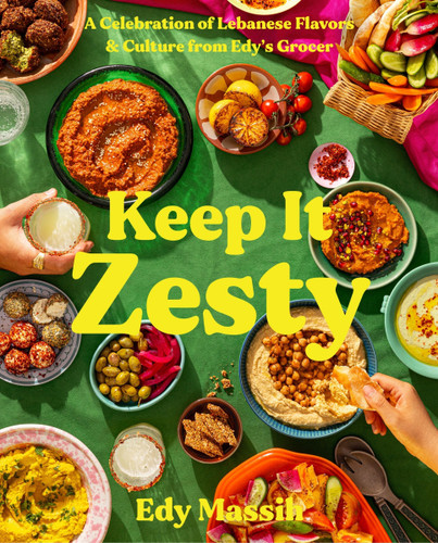 Keep It Zesty: A Celebration of Lebanese Flavors & Culture from Edy’s Grocer book cover by Edy Massih