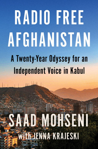 Radio Free Afghanistan: A Twenty-Year Odyssey for an Independent Voice in Kabul [9780063299801]