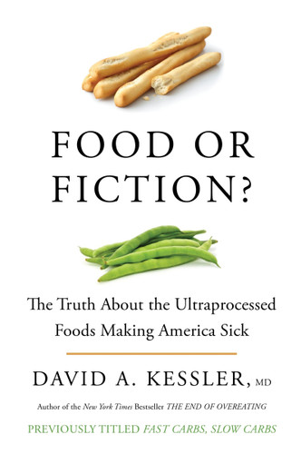 Food or Fiction?: The Truth About the Ultraprocessed Foods Making America Sick book cover by David A. Kessler, M.D.