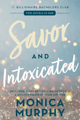 Savor and Intoxicated: The Billionaire Bachelors Club book cover by Monica Murphy