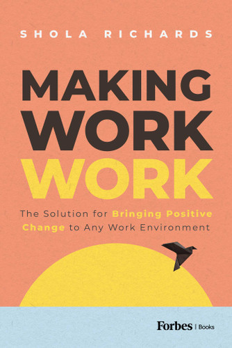 Making Work Work: The Solution for Bringing Positive Change to Any Work Environment book cover by Shola Richards
