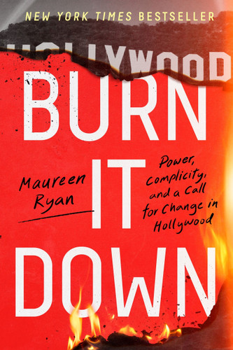 Burn It Down: Power, Complicity, and a Call for Change in Hollywood book cover by Maureen Ryan
