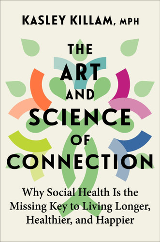 The Art and Science of Connection: Why Social Health Is the Missing Key to Living Longer, Healthier, and Happier book cover by Kasley Killam
