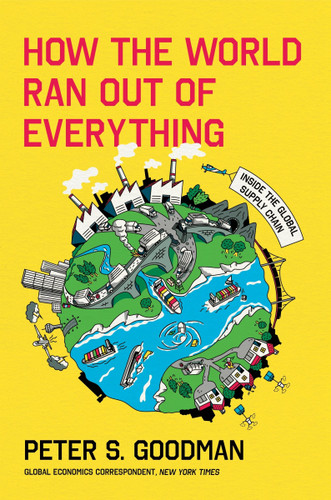How the World Ran Out of Everything: Inside the Global Supply Chain book cover by Peter S. Goodman