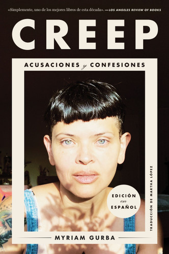 Creep \ Creep: Acusaciones y confesiones book cover by Myriam Gurba
