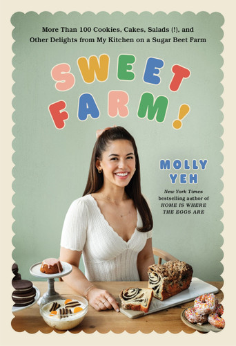 Sweet Farm!: More Than 100 Cookies, Cakes, Salads (!), and Other Delights from My Kitchen on a Sugar Beet Farm book cover by Molly Yeh