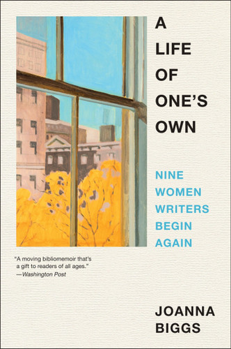 A Life of One's Own: Nine Women Writers Begin Again book cover by Joanna Biggs
