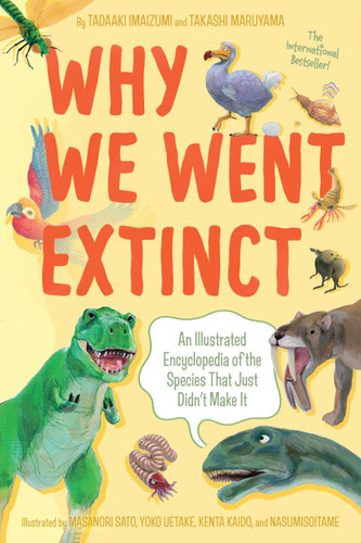 Why We Went Extinct: An Illustrated Encyclopedia of the Species That Just Didn't Make It book cover by Tadaaki Imaizumi, Takashi Maruyama