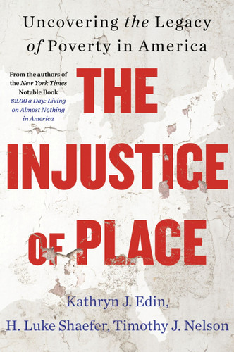 The Injustice of Place: Uncovering the Legacy of Poverty in America book cover by Kathryn J. Edin, H. Luke Shaefer, Timothy J. Nelson