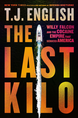The Last Kilo: Willy Falcon and the Cocaine Empire That Seduced America book cover by T. J. English