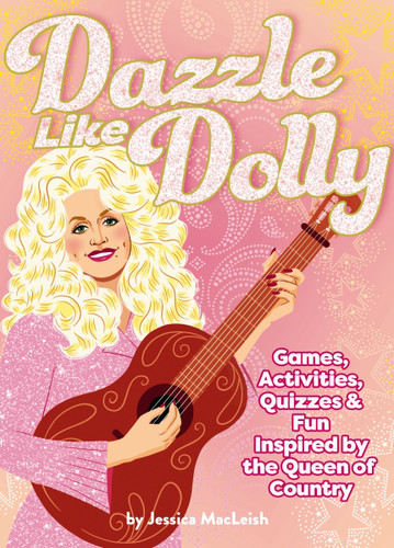 Dazzle Like Dolly: Games, Activities, Quizzes & Fun Inspired by the Queen of Country book cover by Jessica MacLeish
