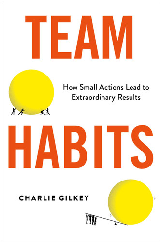 Team Habits: How Small Actions Lead to Extraordinary Results book cover by Charlie Gilkey
