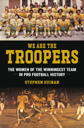 We Are the Troopers: The Women of the Winningest Team in Pro Football History book cover by Stephen Guinan