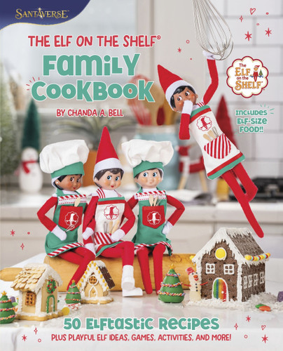 The Elf on the Shelf Family Cookbook: 50 Elftastic Recipes Plus Playful Elf Ideas, Games, Activities, and More! [9780063345737]
