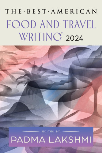 The Best American Food and Travel Writing 2024 book cover by Padma Lakshmi, Jaya Saxena