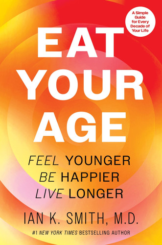 Eat Your Age: Feel Younger, Be Happier, Live Longer book cover by Ian K. Smith