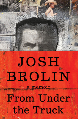 From Under the Truck: A Memoir book cover by Josh Brolin