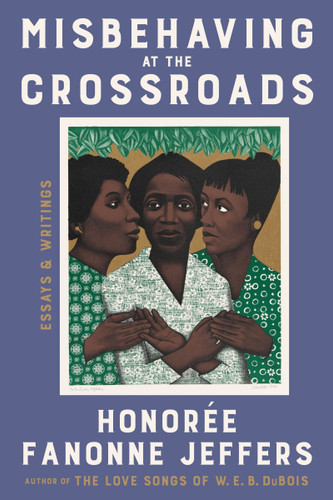 Misbehaving at the Crossroads: Essays & Writings book cover by Honoree Fanonne Jeffers