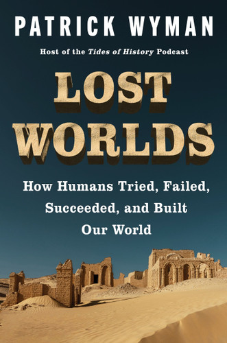 Lost Worlds: How Humans Tried, Failed, Succeeded, and Built Our World book cover by Patrick Wyman