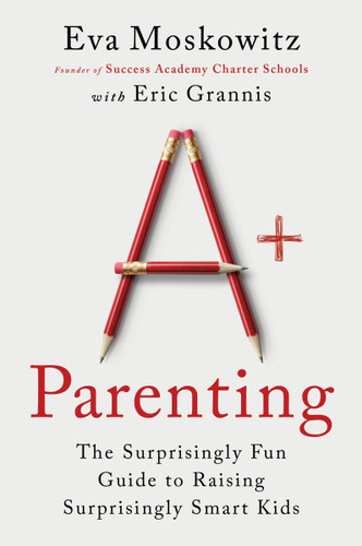 A+ Parenting: The Surprisingly Fun Guide to Raising Surprisingly Smart Kids book cover by Eva Moskowitz, Eric Grannis