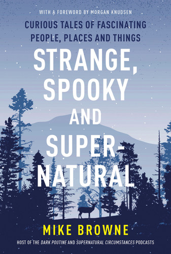 Strange, Spooky and Supernatural: Curious Tales of Fascinating People, Places and Things book cover by Mike Browne