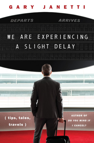 We Are Experiencing a Slight Delay: (tips, tales, travels) book cover by Gary Janetti