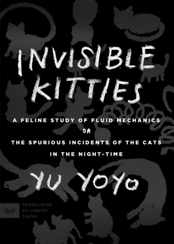 Invisible Kitties: A Feline Study of Fluid Mechanics or The Spurious Incidents of the Cats in the Night-Time book cover by Yu Yoyo