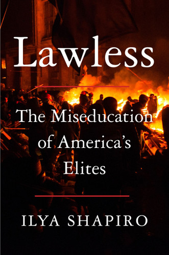 Lawless: The Miseducation of America’s Elites book cover by Ilya Shapiro