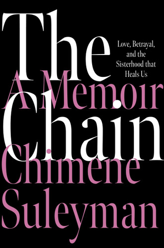 The Chain: Love, Betrayal, and the Sisterhood That Heals Us book cover by Chimene Suleyman