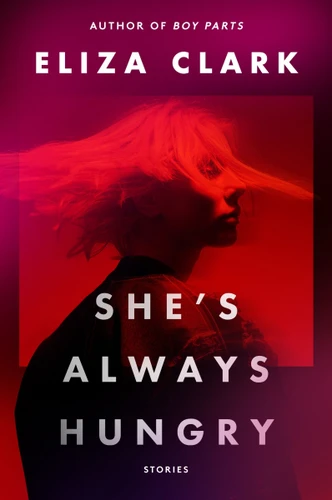 She's Always Hungry: Stories book cover by Eliza Clark