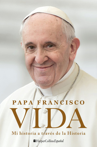 Life \ Vida: Mi historia a través de la historia book cover by Pope Francis