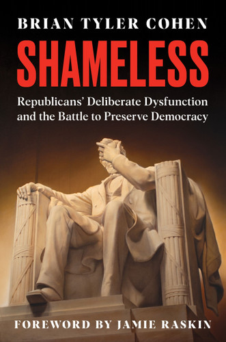 Shameless: Republicans’ Deliberate Dysfunction and the Battle to Preserve Democracy book cover by Brian Tyler Cohen