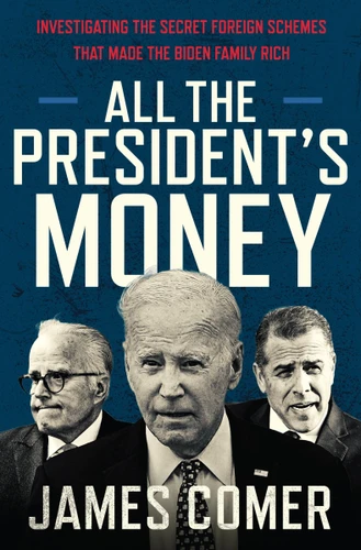 All the President's Money: Investigating the Secret Foreign Schemes That Made the Biden Family Rich book cover by James Comer