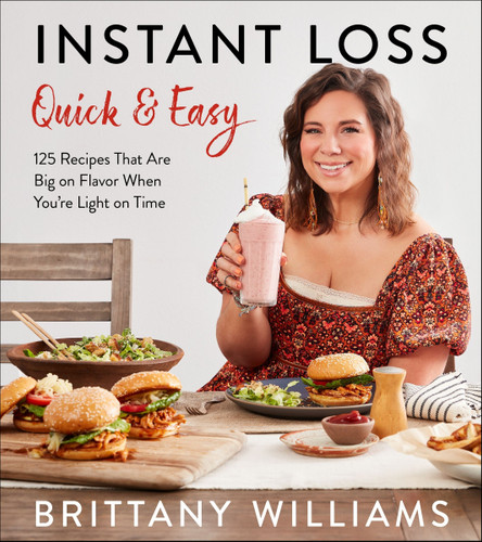 Instant Loss Quick and Easy: 125 Recipes That Are Big on Flavor When You’re Light on Time book cover by Brittany Williams