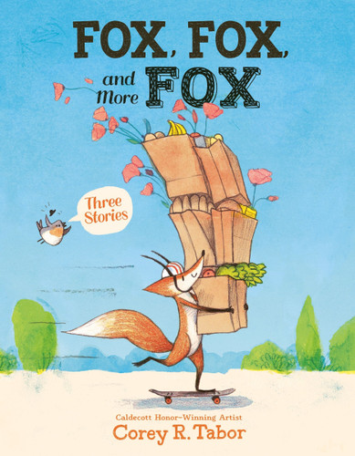 Fox, Fox, and More Fox: Three Stories: Fox the Tiger, Fox Is Late, Fox Has a Problem book cover by Corey R. Tabor