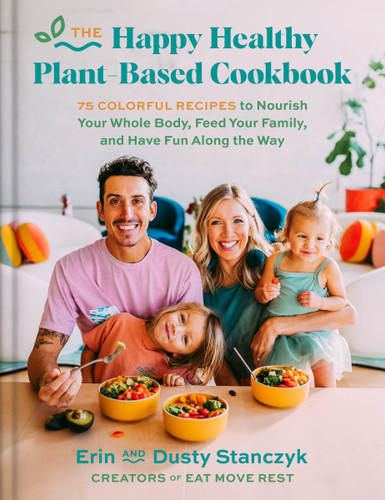 The Happy Healthy Plant-Based Cookbook: 75+ Colorful Recipes to Nourish Your Whole Body, Feed Your Family, and Have Fun Along the Way book cover by Dusty Stanczyk, Erin Stanczyk