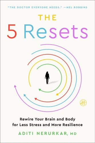 The 5 Resets: Rewire Your Brain and Body for Less Stress and More Resilience book cover by Aditi Nerurkar, M.D.