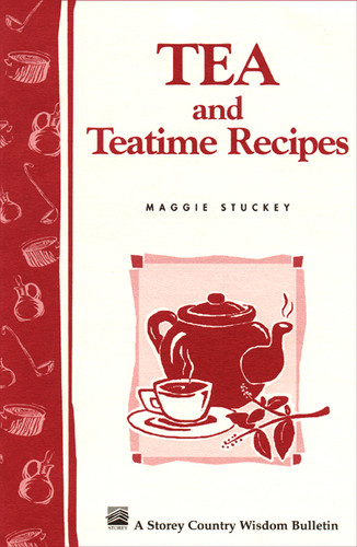 Tea and Teatime Recipes: Storey's Country Wisdom Bulletin A-174 (Storey Country Wisdom Bulletin) book cover by Maggie Stuckey