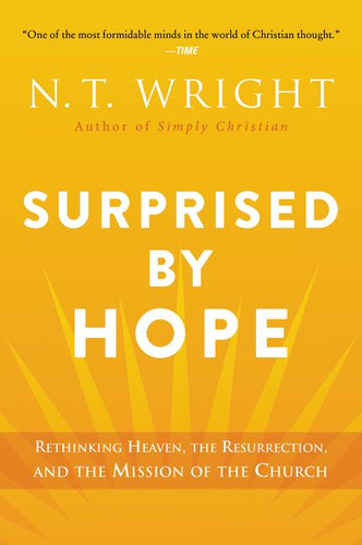 Surprised by Hope: Rethinking Heaven, the Resurrection, and the Mission of the Church book cover by N. T. Wright