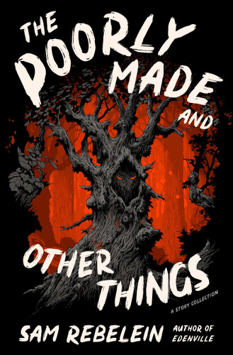 The Poorly Made and Other Things: A Story Collection book cover by Sam Rebelein