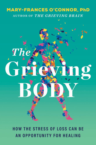 The Grieving Body: How the Stress of Loss Can Be an Opportunity for Healing book cover by Mary-Frances O'Connor