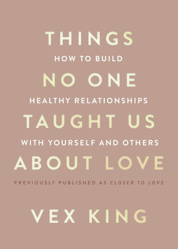 Things No One Taught Us About Love: How to Build Healthy Relationships with Yourself and Others book cover by Vex King