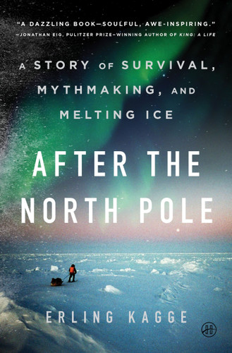 After the North Pole: A Story of Survival, Mythmaking, and Melting Ice book cover by Erling Kagge