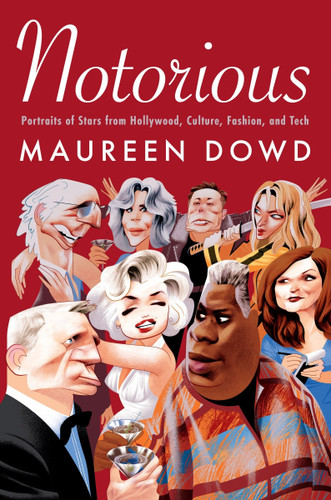 Notorious: Portraits of Stars from Hollywood, Culture, Fashion, and Tech book cover by Maureen Dowd