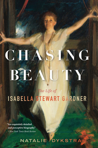 Chasing Beauty: The Life of Isabella Stewart Gardner book cover by Natalie Dykstra