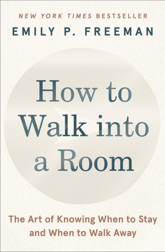 How to Walk into a Room: The Art of Knowing When to Stay and When to Walk Away book cover by Emily P. Freeman