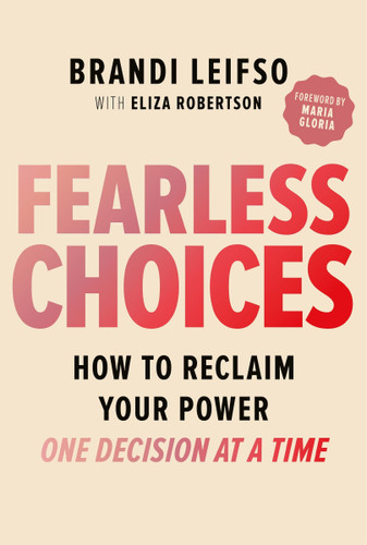 Fearless Choices: How to Reclaim Your Power One Decision at a Time book cover by Brandi Leifso, Eliza Robertson